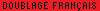 Doublage Fran�ais